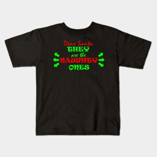 Dear Santa, they are the NAUGHTY ONES Kids T-Shirt